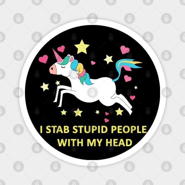 Unicorn, I stab stupid people with my head Magnet by Brash Ideas